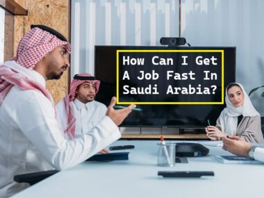 How Can I Get A Job Fast In Saudi Arabia?